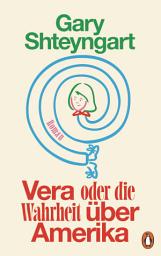Icon image Vera oder Die Wahrheit über Amerika: Roman - »Gary Shteyngart ist der komischste Autor Amerikas.« Die Zeit