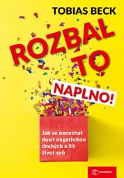 Icon image Rozbal to naplno!: Jak se nenechat dusit negativitou druhých a žít život snů
