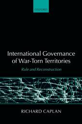 Icon image International Governance of War-Torn Territories: Rule and Reconstruction