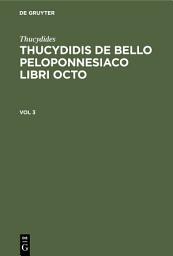 Icon image Thucydides: Thucydidis de bello Peloponnesiaco libri octo. Vol 3