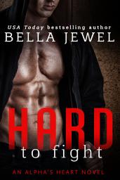 Icon image Hard to Fight: An Alpha's Heart Novel