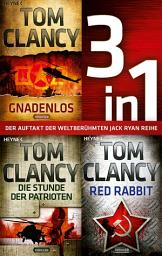 Icon image Die Jack-Ryan-Serie Band 1-3: Gnadenlos / Die Stunde der Patrioten / Red Rabbit (3in1-Bundle): Drei Politthriller in einem Band