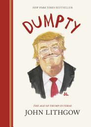 Icon image Dumpty: The Age of Trump in Verse
