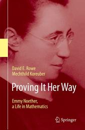 Icon image Proving It Her Way: Emmy Noether, a Life in Mathematics