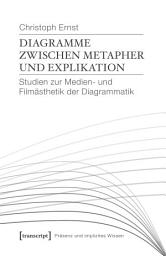 Icon image Diagramme zwischen Metapher und Explikation: Studien zur Medien- und Filmästhetik der Diagrammatik