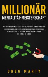 Icon image Millionär-Mentalität-Meisterschaft: Wie du Sie geheimen Säulen des Geldes nutzt, um dauerhaften Reichtum zu erlangen, starke Gewohnheiten zu entwickeln, Selbstdisziplin zu pflegen, Wohlstand anzuziehen: und Erfolg zu haben.
