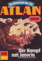 Icon image Atlan 604: Der Kampf mit Janvrin: Atlan-Zyklus "Die Abenteuer der SOL"