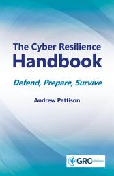 Icon image The Cyber Resilience Handbook: Defend, Prepare, Survive