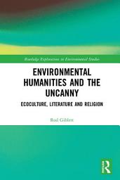 Icon image Environmental Humanities and the Uncanny: Ecoculture, Literature and Religion