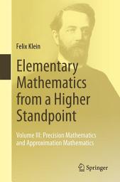 Icon image Elementary Mathematics from a Higher Standpoint: Volume III: Precision Mathematics and Approximation Mathematics