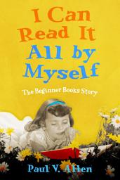Icon image I Can Read It All by Myself: The Beginner Books Story