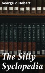 Icon image The Silly Syclopedia: A Whimsical Collection of Literary Absurdity and Authorial Jokes