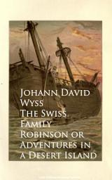 Icon image The Swiss Family Robinson or Adventures in a Desert Island