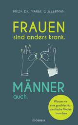 Icon image Frauen sind anders krank. Männer auch.: Warum wir eine geschlechtsspezifische Medizin brauchen