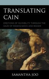 Icon image Translating Cain: Emotions of Invisibility through the Gaze of Raskolnikov and Bigger