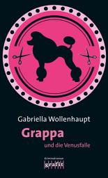 Icon image Grappa und die Venusfalle: Die legendäre Reihe um Kultermittlerin Grappa: ihr 27. Fall