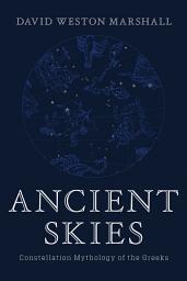 Icon image Ancient Skies: Constellation Mythology of the Greeks