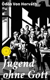 Icon image Jugend ohne Gott: Bereicherte Ausgabe. Ein Krimi und Gesellschaftsroman (Zwischenkriegszeit)