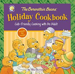 Icon image The Berenstain Bears' Holiday Cookbook: Cub-Friendly Cooking With an Adult