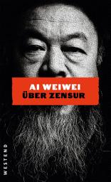 Icon image Ai Weiwei über Zensur