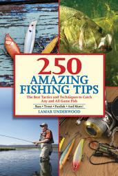Icon image 250 Amazing Fishing Tips: The Best Tactics and Techniques to Catch Any and All Game Fish