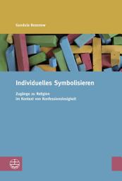 Icon image Individuelles Symbolisieren: Zugänge zu Religion im Kontext von Konfessionslosigkeit