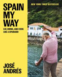 Icon image Spain My Way: Eat, Drink, and Cook Like a Spaniard