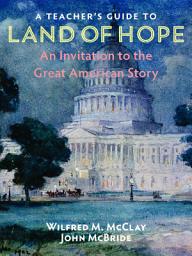 Icon image A Teacher's Guide to Land of Hope: An Invitation to the Great American Story