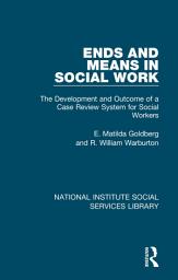 Icon image Ends and Means in Social Work: The Development and Outcome of a Case Review System for Social Workers