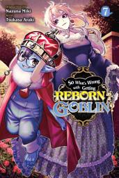 Icon image So What's Wrong with Getting Reborn as a Goblin?, Vol. 7