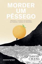 Icon image Morder um pêssego: Memórias e aventuras nos bastidores das badaladas cozinhas do Momofuku