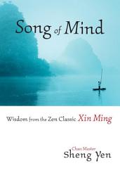 Icon image Song of Mind: Wisdom from the Zen Classic Xin Ming