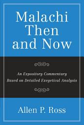 Icon image Malachi Then and Now: An Expository Commentary Based on Detailed Exegetical Analysis