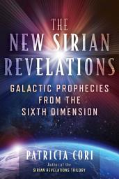 Icon image The New Sirian Revelations: Galactic Prophecies from the Sixth Dimension, Edition 2