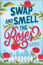 Icon image Swap and Smell the Roses: A Spicy Forced Proximity Enemies to Lovers Small Town Romance