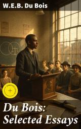 Icon image Du Bois: Selected Essays: Enriched edition. Reflections on Race, Inequality, and Social Justice: A Critical Exploration