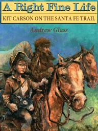 Icon image A Right Fine Life: Kit Carson on the Santa Fe Trail