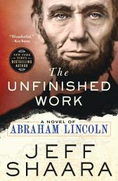 Icon image The Unfinished Work: A Novel of Abraham Lincoln