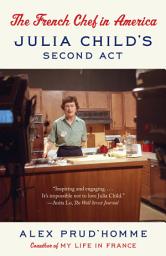 Icon image The French Chef in America: Julia Child's Second Act
