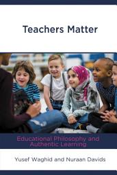Icon image Teachers Matter: Educational Philosophy and Authentic Learning