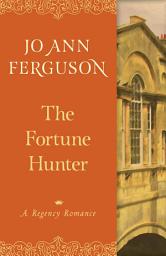 Icon image The Fortune Hunter: A Regency Romance