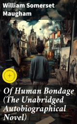 Icon image Of Human Bondage (The Unabridged Autobiographical Novel): Enriched edition. A Journey of Self-Discovery and Redemption in Early 20th Century British Society
