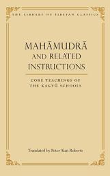 Icon image Mahamudra and Related Instructions: Core Teachings of the Kagyu Schools