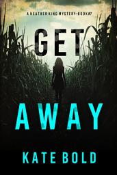 Icon image Get Away (A Heather King Suspense Thriller—Book Seven)
