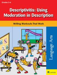 Icon image Descriptivitis: Using Moderation in Description: Writing Workouts That Work
