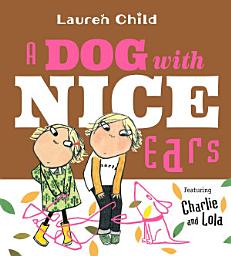 Icon image A Dog With Nice Ears: Featuring Charlie and Lola