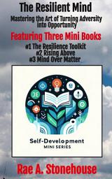Icon image The Resilient Mind: Mastering the Art of Turning Adversity into Opportunity