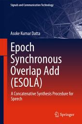 Icon image Epoch Synchronous Overlap Add (ESOLA): A Concatenative Synthesis Procedure for Speech