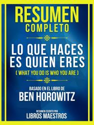 Icon image Resumen Completo - Lo Que Haces Es Quien Eres (What You Do Is Who You Are) - Basado En El Libro De Ben Horowitz
