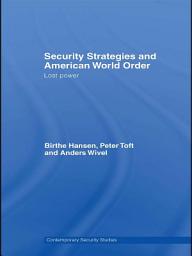 Icon image Security Strategies and American World Order: Lost Power